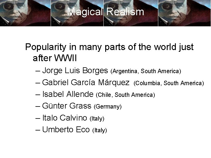 Magical Realism Popularity in many parts of the world just after WWII – Jorge