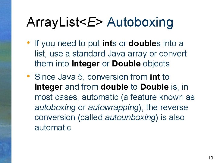 Array. List<E> Autoboxing • If you need to put ints or doubles into a