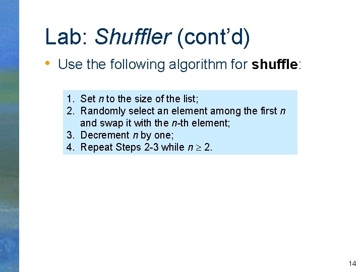 Lab: Shuffler (cont’d) • Use the following algorithm for shuffle: 1. Set n to