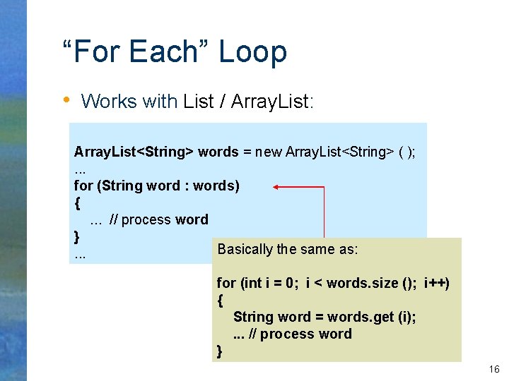 “For Each” Loop • Works with List / Array. List: Array. List<String> words =