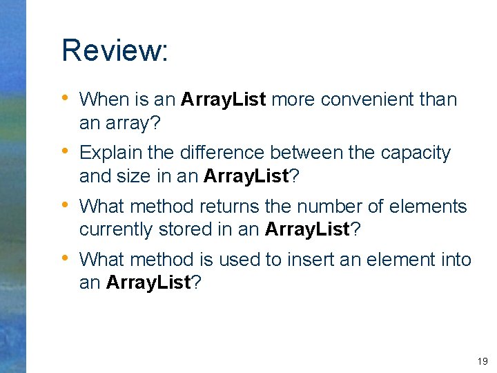 Review: • When is an Array. List more convenient than an array? • Explain