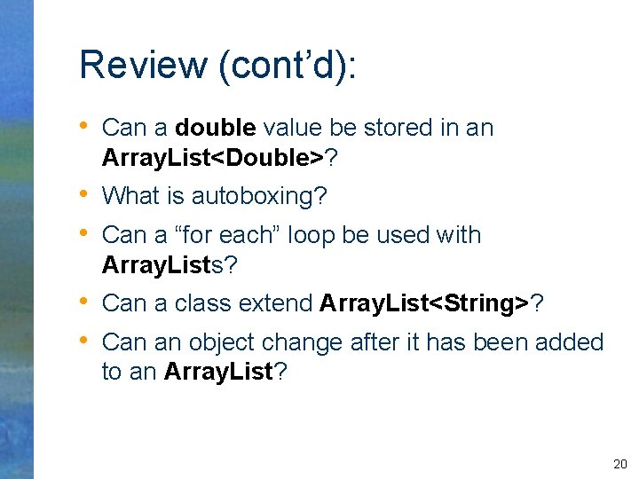 Review (cont’d): • Can a double value be stored in an Array. List<Double>? •