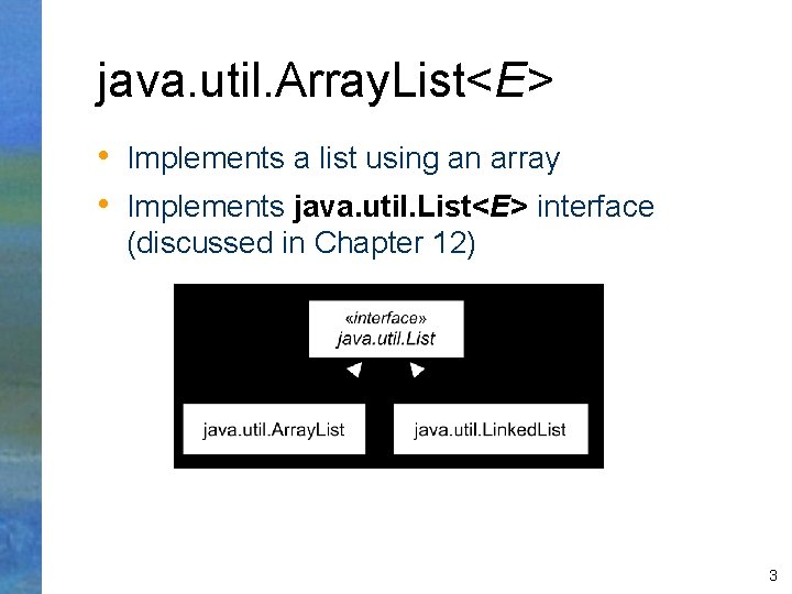 java. util. Array. List<E> • Implements a list using an array • Implements java.