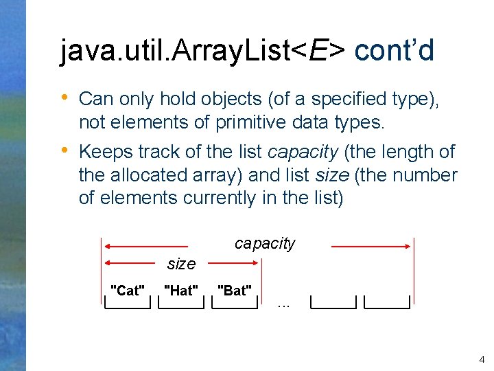 java. util. Array. List<E> cont’d • Can only hold objects (of a specified type),