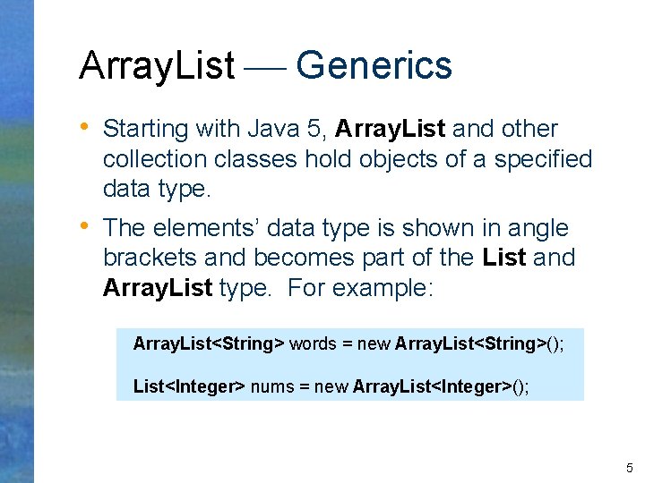 Array. List Generics • Starting with Java 5, Array. List and other collection classes