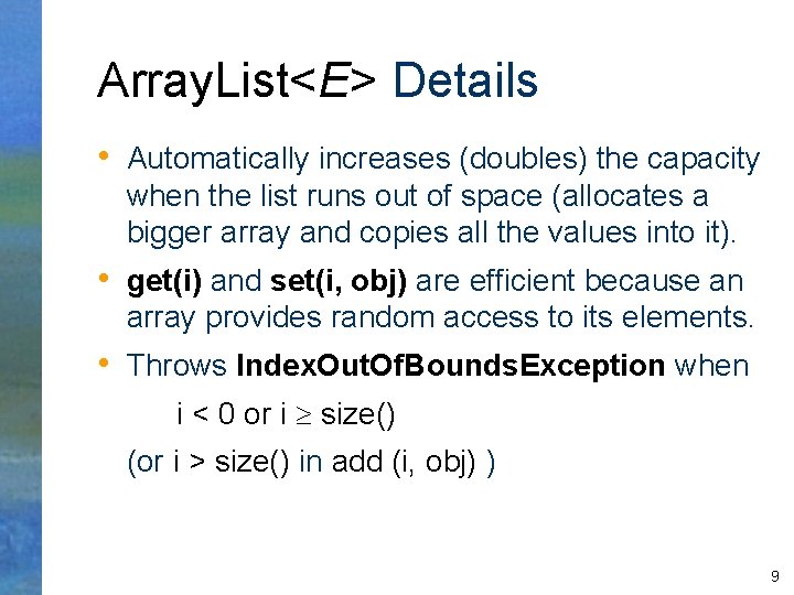 Array. List<E> Details • Automatically increases (doubles) the capacity when the list runs out