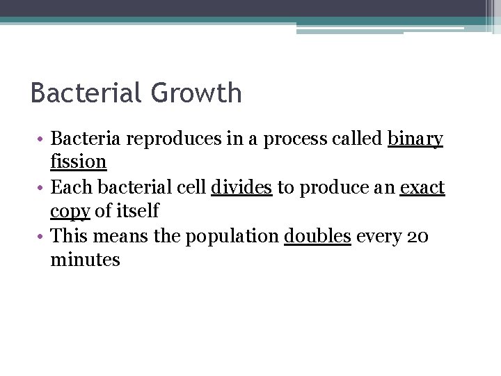 Bacterial Growth • Bacteria reproduces in a process called binary fission • Each bacterial