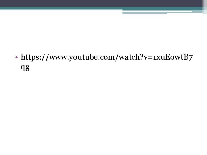  • https: //www. youtube. com/watch? v=1 xu. Eowt. B 7 qg 