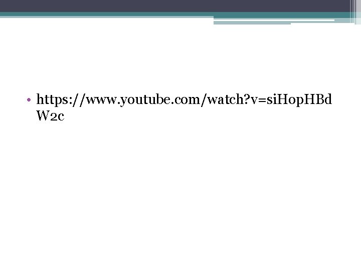  • https: //www. youtube. com/watch? v=si. Hop. HBd W 2 c 