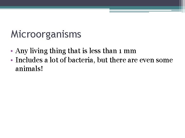 Microorganisms • Any living that is less than 1 mm • Includes a lot
