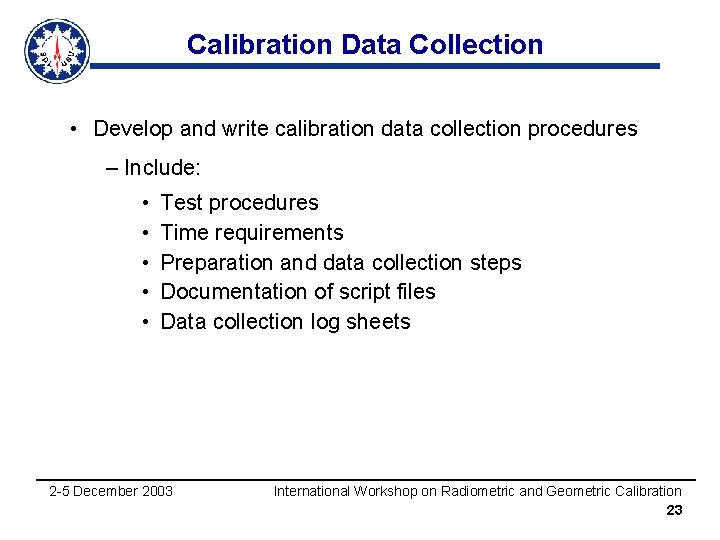 Calibration Data Collection • Develop and write calibration data collection procedures – Include: •
