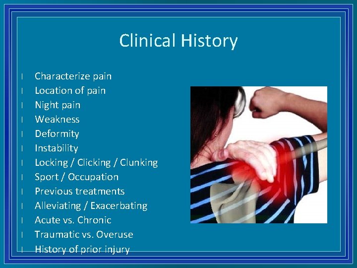 Clinical History l l l l Characterize pain Location of pain Night pain Weakness
