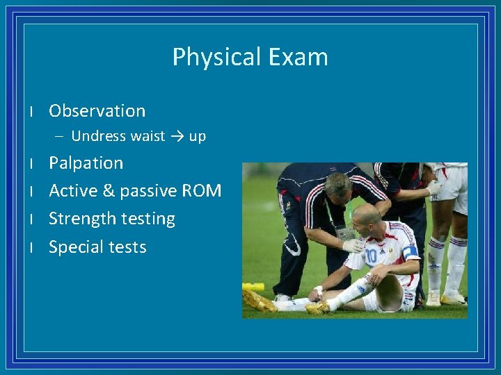 Physical Exam l Observation – Undress waist → up l l Palpation Active &