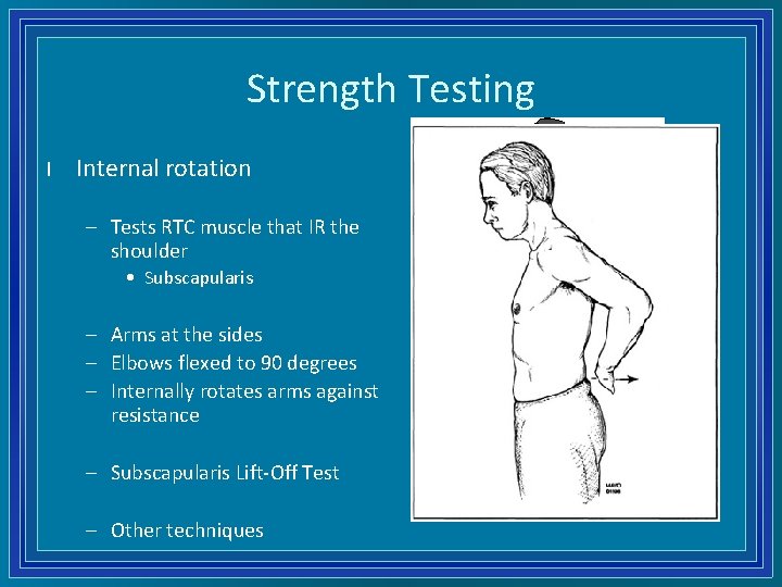 Strength Testing l Internal rotation – Tests RTC muscle that IR the shoulder •
