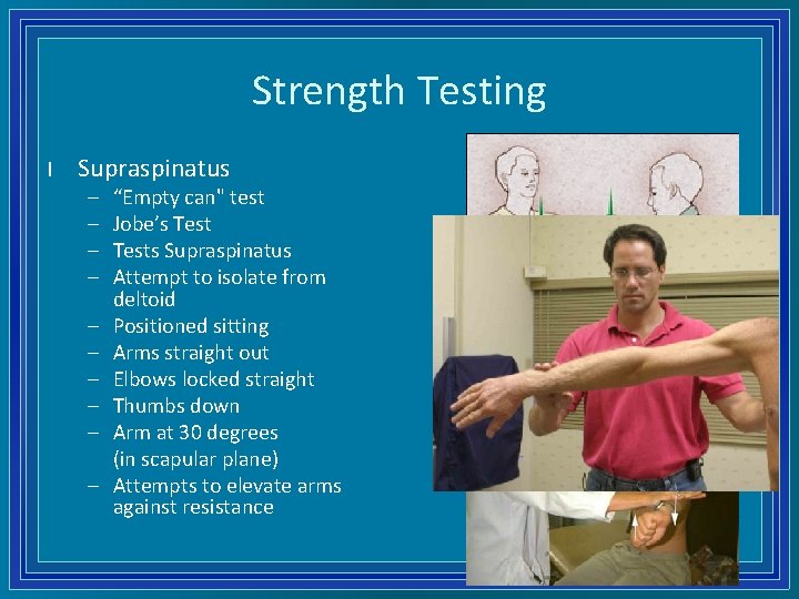 Strength Testing l Supraspinatus – – – – – “Empty can" test Jobe’s Tests