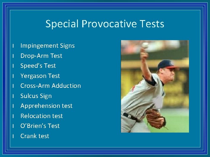 Special Provocative Tests l l l l l Impingement Signs Drop-Arm Test Speed’s Test