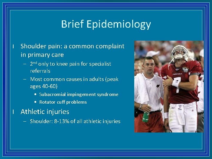 Brief Epidemiology l Shoulder pain: a common complaint in primary care – 2 nd