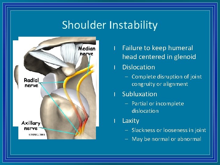 Shoulder Instability l l Failure to keep humeral head centered in glenoid Dislocation –