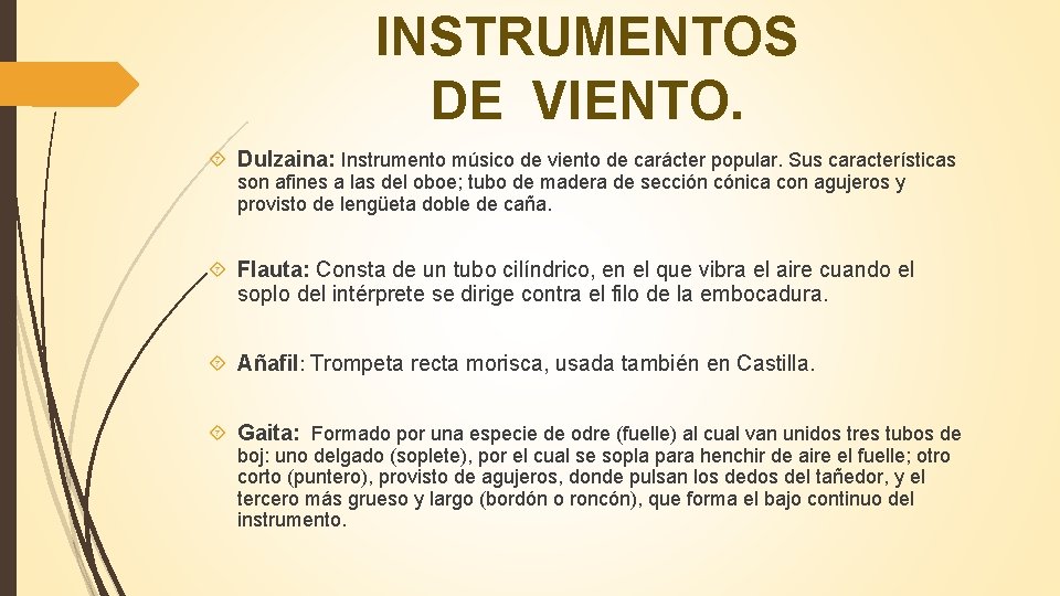 INSTRUMENTOS DE VIENTO. Dulzaina: Instrumento músico de viento de carácter popular. Sus características son