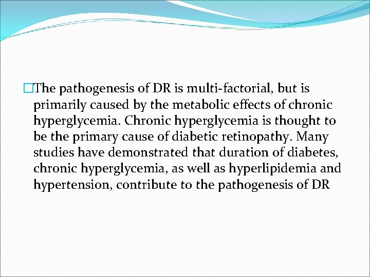 �The pathogenesis of DR is multi-factorial, but is primarily caused by the metabolic effects