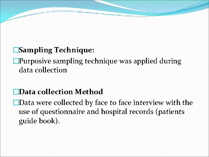 �Sampling Technique: �Purposive sampling technique was applied during data collection �Data collection Method �Data