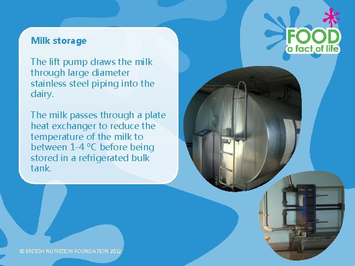 Milk storage The lift pump draws the milk through large diameter stainless steel piping