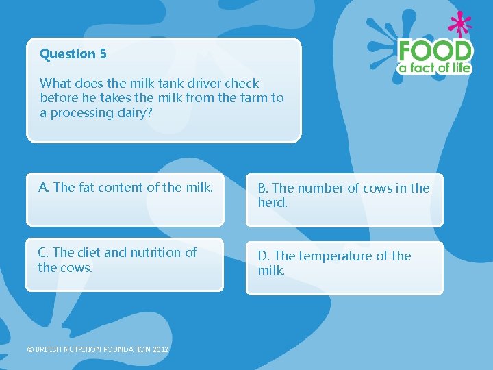 Question 5 What does the milk tank driver check before he takes the milk