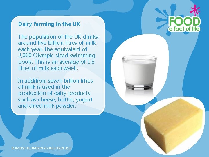 Dairy farming in the UK The population of the UK drinks around five billion