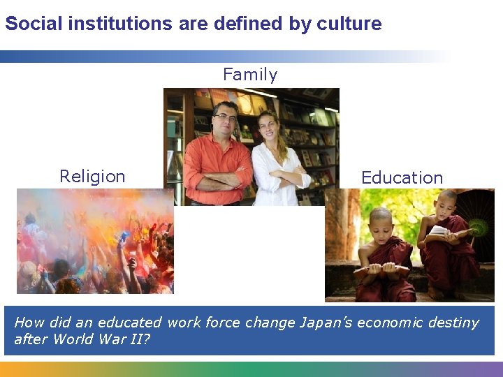 Social institutions are defined by culture Family Religion Education How did an educated work