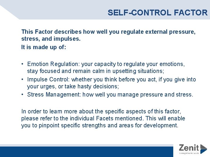 SELF-CONTROL FACTOR This Factor describes how well you regulate external pressure, stress, and impulses. SELF-CONTROL FACTOR This Factor describes how well you regulate external pressure, stress, and impulses.