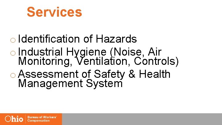 Services o Identification of Hazards o Industrial Hygiene (Noise, Air Monitoring, Ventilation, Controls) o
