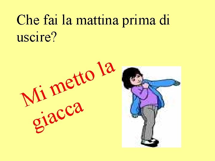 Che fai la mattina prima di uscire? a l o t t e m