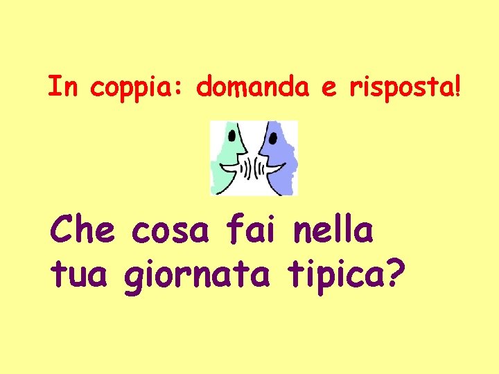 In coppia: domanda e risposta! Che cosa fai nella tua giornata tipica? 