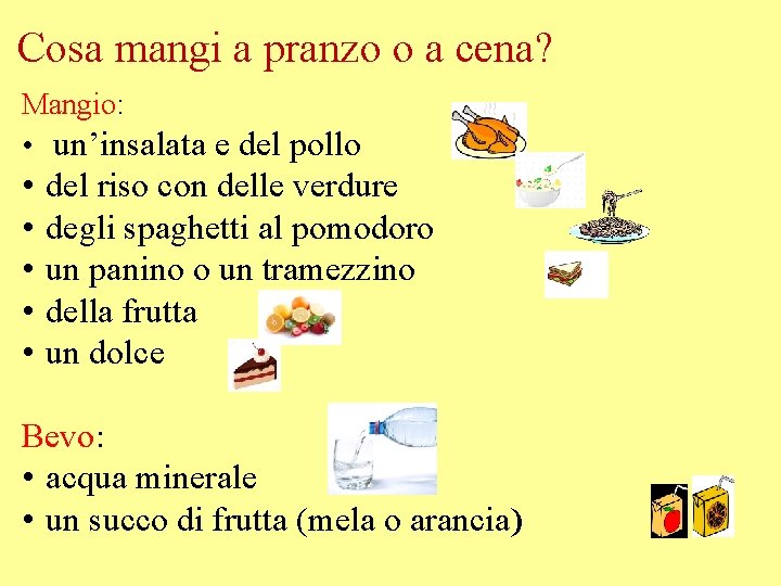 Cosa mangi a pranzo o a cena? Mangio: • un’insalata e del pollo •