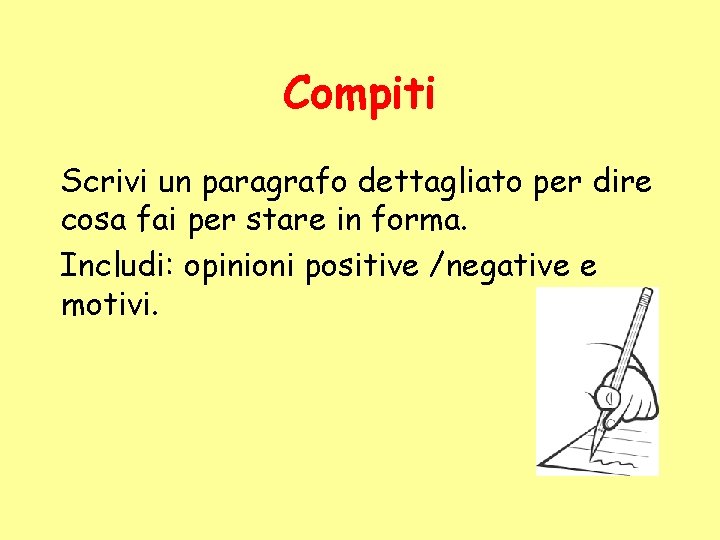 Compiti Scrivi un paragrafo dettagliato per dire cosa fai per stare in forma. Includi: