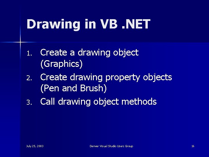 Drawing in VB. NET 1. 2. 3. Create a drawing object (Graphics) Create drawing