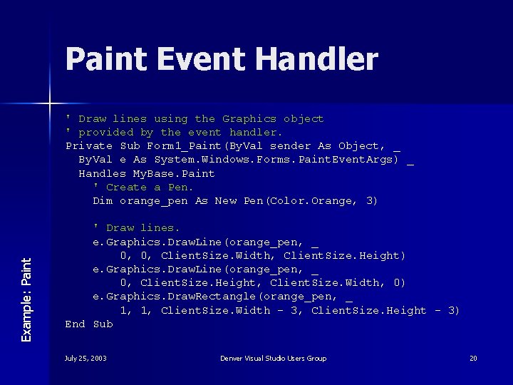 Paint Event Handler Example: Paint ' Draw lines using the Graphics object ' provided