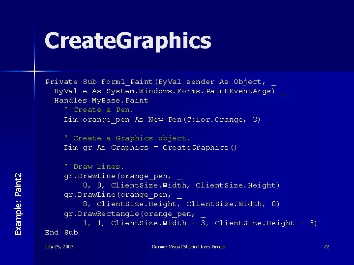 Create. Graphics Private Sub Form 1_Paint(By. Val sender As Object, _ By. Val e