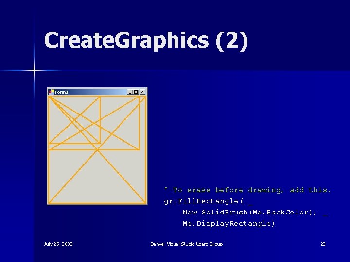 Create. Graphics (2) ' To erase before drawing, add this. gr. Fill. Rectangle( _