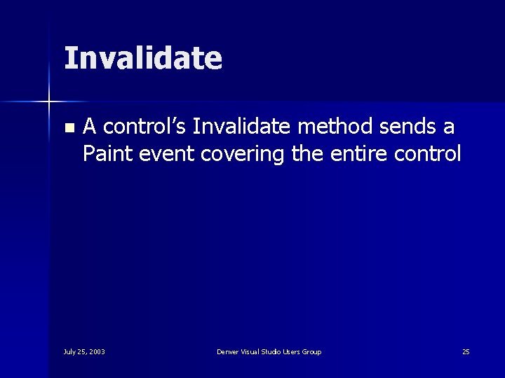 Invalidate n A control’s Invalidate method sends a Paint event covering the entire control