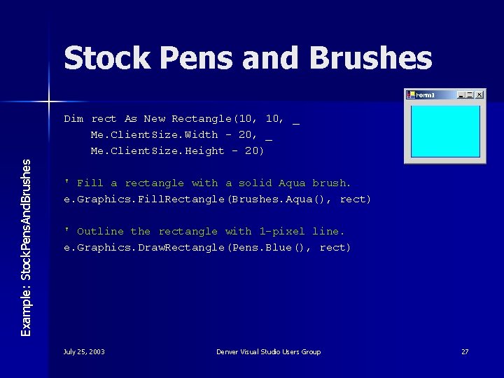 Stock Pens and Brushes Example: Stock. Pens. And. Brushes Dim rect As New Rectangle(10,