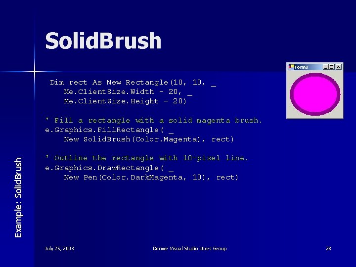 Solid. Brush Dim rect As New Rectangle(10, _ Me. Client. Size. Width - 20,