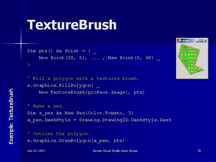 Texture. Brush Example: Texture. Brush Dim pts() As Point = { _ New Point(20,