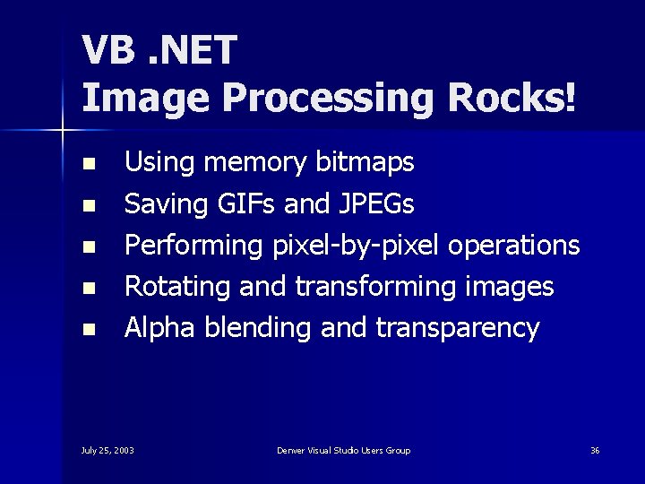 VB. NET Image Processing Rocks! n n n Using memory bitmaps Saving GIFs and