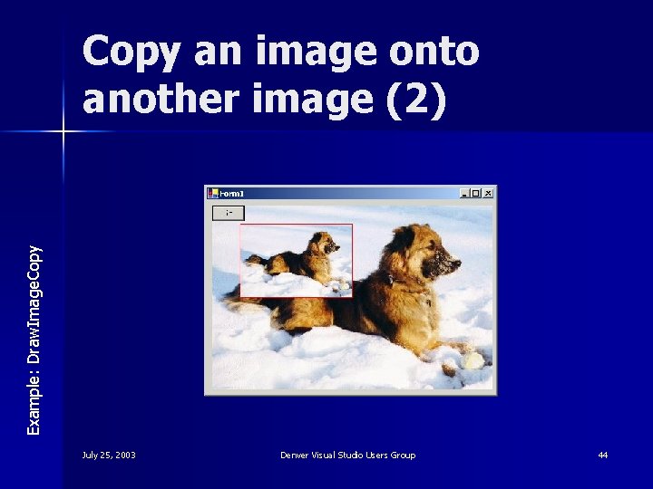 Example: Draw. Image. Copy an image onto another image (2) July 25, 2003 Denver
