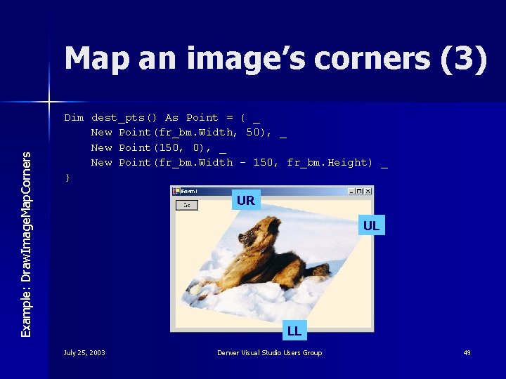 Example: Draw. Image. Map. Corners Map an image’s corners (3) Dim dest_pts() As Point