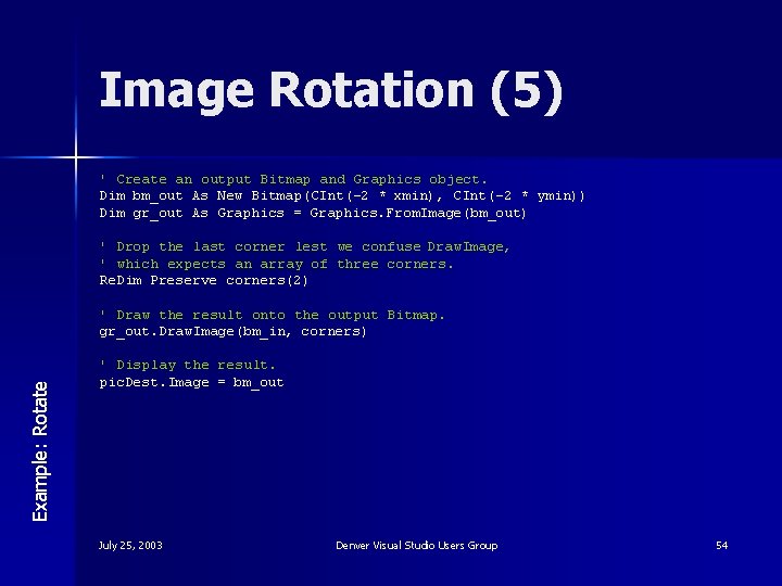 Image Rotation (5) ' Create an output Bitmap and Graphics object. Dim bm_out As