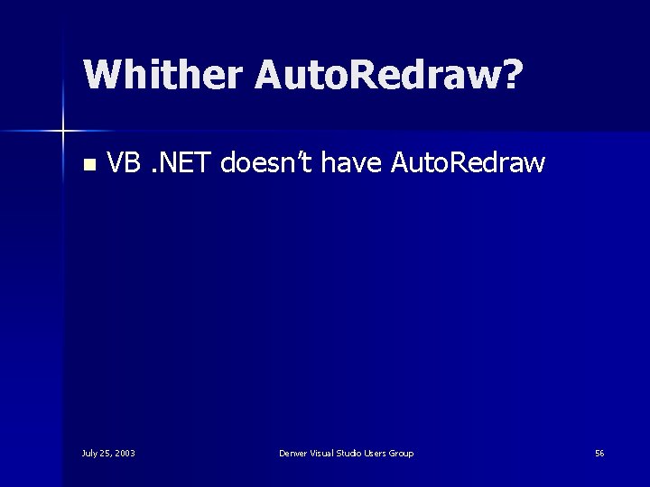 Whither Auto. Redraw? n VB. NET doesn’t have Auto. Redraw July 25, 2003 Denver