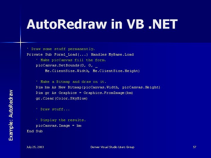 Auto. Redraw in VB. NET Example: Auto. Redraw ' Draw some stuff permanently. Private
