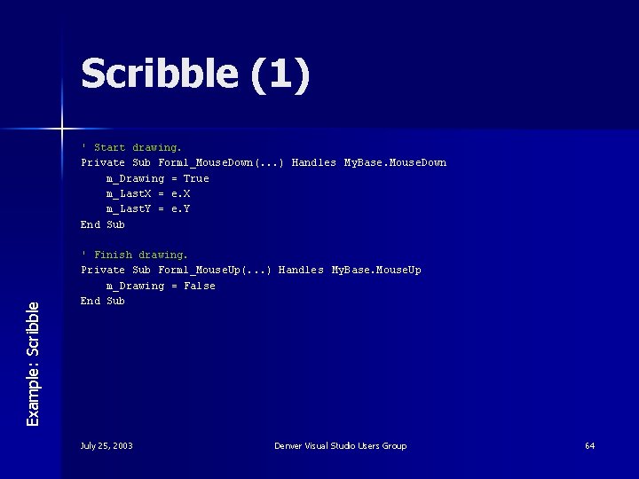 Scribble (1) Example: Scribble ' Start drawing. Private Sub Form 1_Mouse. Down(. . .